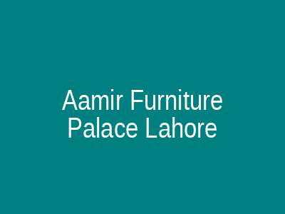 Aamir Furniture Palace Lahore