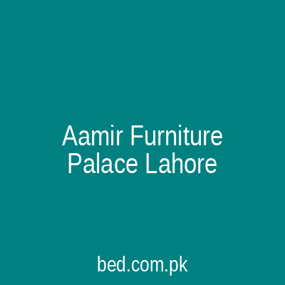 Aamir Furniture Palace Lahore