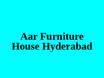 Aar Furniture House Hyderabad