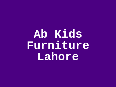 Ab Kids Furniture Lahore