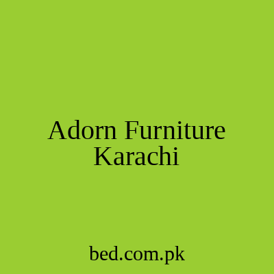Adorn Furniture Karachi