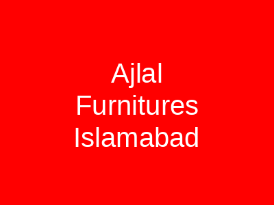 Ajlal Furnitures Islamabad
