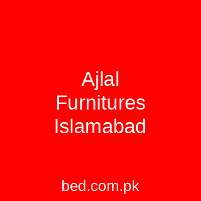 Ajlal Furnitures Islamabad