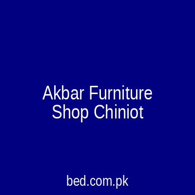 Akbar Furniture Shop Chiniot