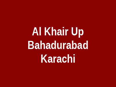 Al Khair Up Bahadurabad Karachi