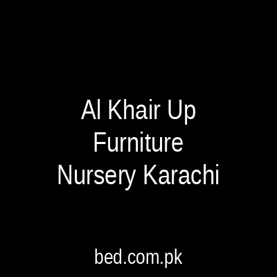 Al Khair Up Furniture Nursery Karachi