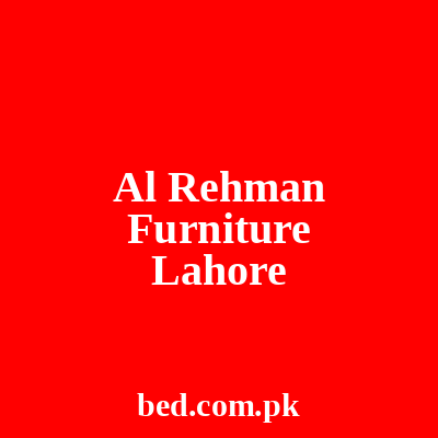 Al Rehman Furniture Lahore
