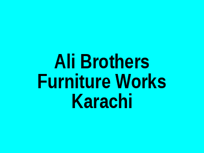 Ali Brothers Furniture Works Karachi