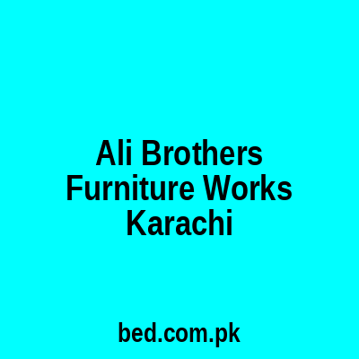 Ali Brothers Furniture Works Karachi