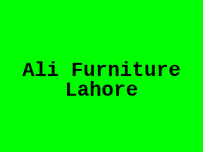 Ali Furniture Lahore