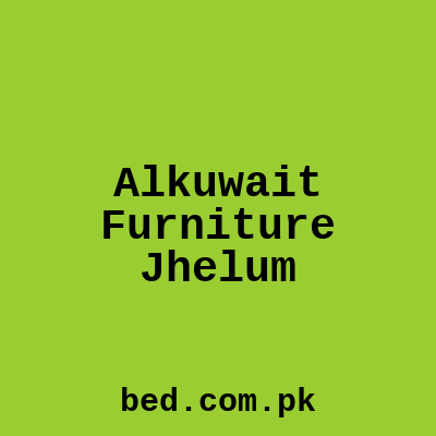 Alkuwait Furniture Jhelum