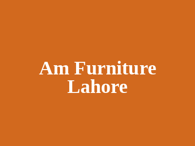 Am Furniture Lahore