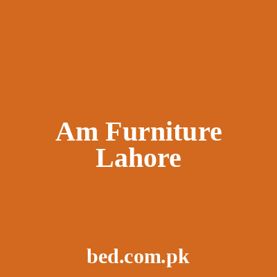 Am Furniture Lahore