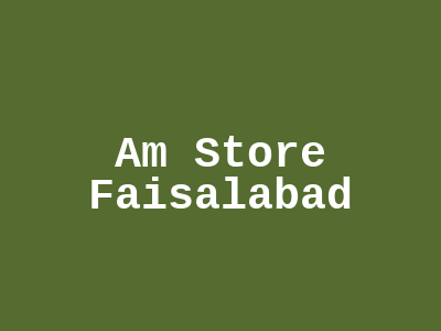 Am Store Faisalabad