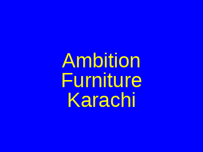 Ambition Furniture Karachi