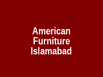 American Furniture Islamabad