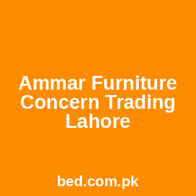Ammar Furniture Concern Trading Lahore