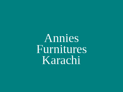 Annies Furnitures Karachi