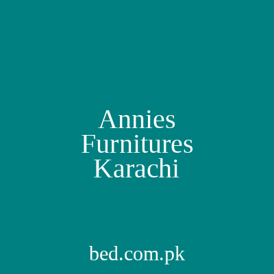 Annies Furnitures Karachi