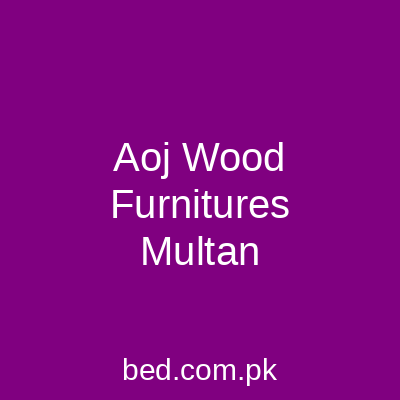 Aoj Wood Furnitures Multan