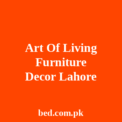 Art Of Living Furniture Decor Lahore