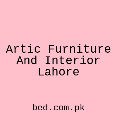 Artic Furniture And Interior Lahore