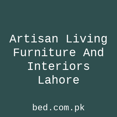 Artisan Living Furniture And Interiors Lahore