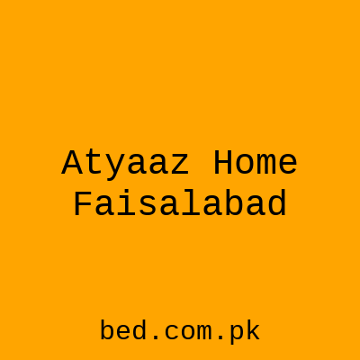 Atyaaz Home Faisalabad