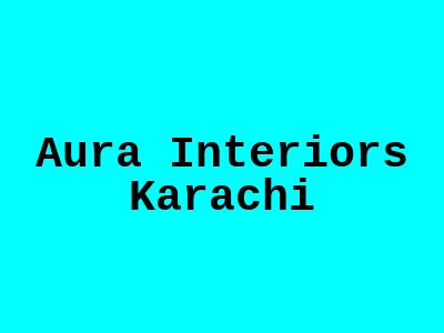 Aura Interiors Karachi