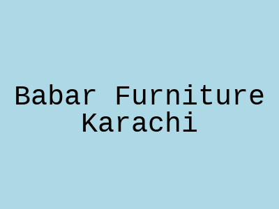 Babar Furniture Karachi