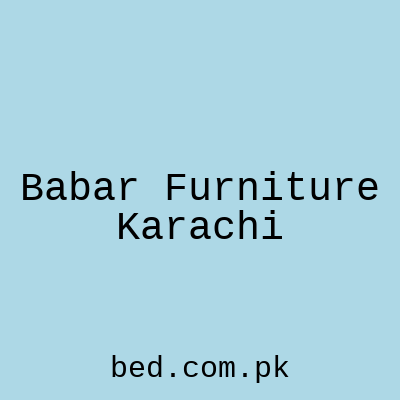 Babar Furniture Karachi