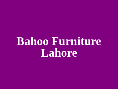 Bahoo Furniture Lahore