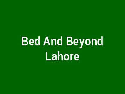 Bed And Beyond Lahore