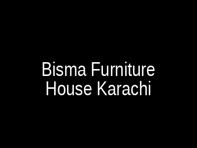 Bismillah Furniture House Karachi