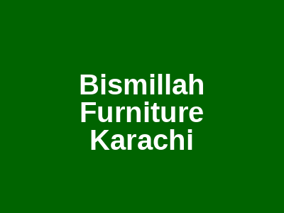 Bismillah Furniture Karachi