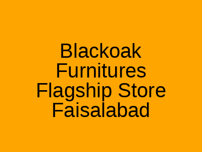 Blackoak Furnitures Flagship Store Faisalabad
