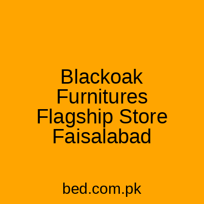 Blackoak Furnitures Flagship Store Faisalabad