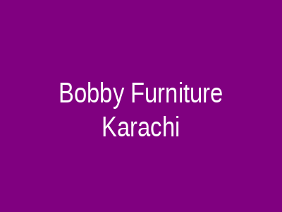 Bobby Furniture Karachi