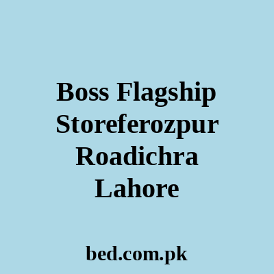 Boss Flagship Storeferozpur Roadichra Lahore