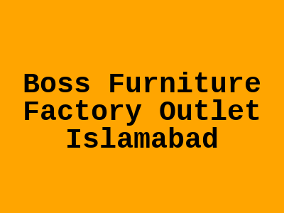 Boss Furniture Factory Outlet Rawalpindi Islamabad