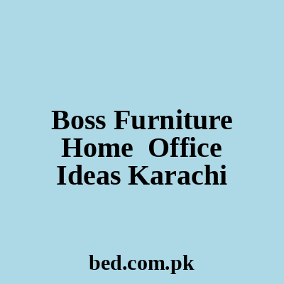 Boss Furniture Home Office Ideas Karachi
