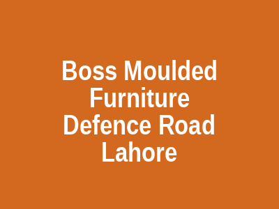 Boss Moulded Furniture Defence Road Lahore