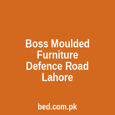 Boss Moulded Furniture Defence Road Lahore