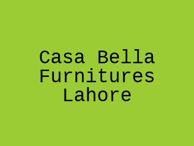 Casa Bella Furnitures Lahore