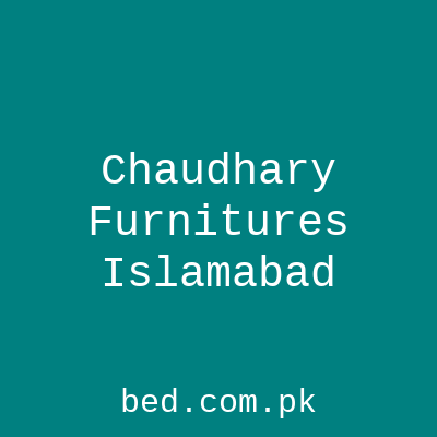 Chaudhary Furnitures Rawalpindi Islamabad