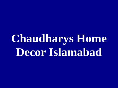 Chaudharys Home Decor Islamabad
