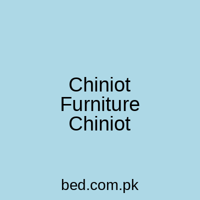 Chiniot Furniture Chiniot