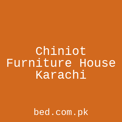 Chiniot Furniture House Karachi