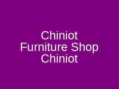 Chiniot Furniture Shop Chiniot