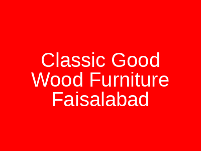 Classic Good Wood Furniture Faisalabad